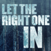 Book Tickets For Let the Right One In performing at the Apollo theatre