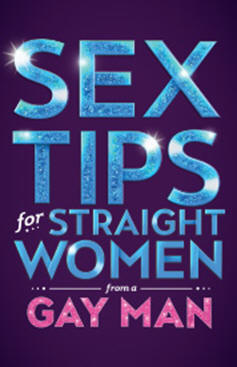 Sex Tips For Straight Women From a Gay Man